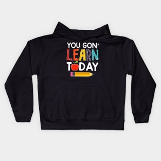 You Gon' Learn Today Funny Gift For Kids Kids Hoodie